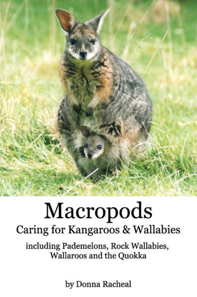 Macropods - Caring For Kangaroos And Wallabies: Including Pademelons, Rock Wallabies, Wallaroos And The Quokka