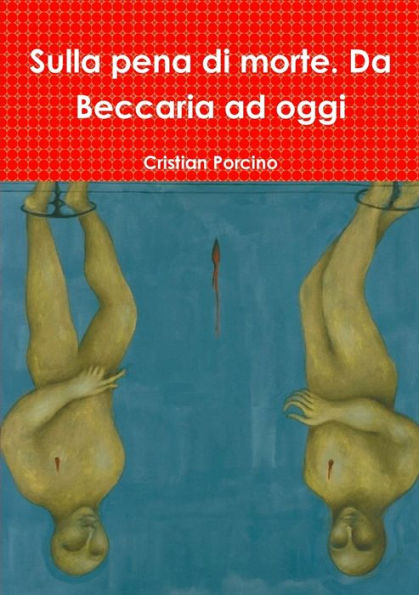 Sulla Pena Di Morte. Da Beccaria Ad Oggi (Italian Edition)