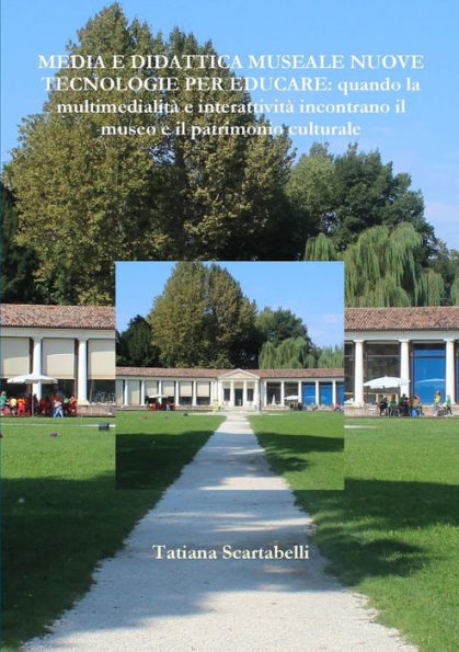 Media E Didattica Museale Nuove Tecnologie Per Educare:Quando La Multimedialit?Ed Interattivit?Incontrano Il Museo E Il Patrimonio Culturale (Italian Edition)