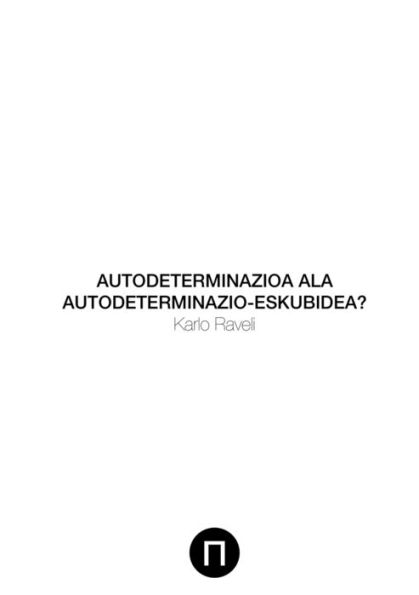 Autodeterminazioa Ala Autodeterminazio-Eskubidea? (Basque Edition)