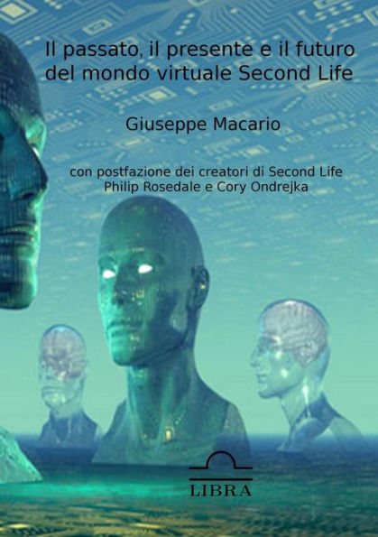 Il Passato, Il Presente E Il Futuro Del Mondo Virtuale Second Life (Italian Edition)