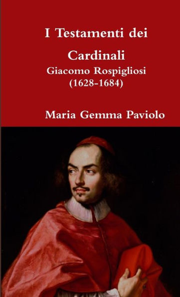 I Testamenti Dei Cardinali: Giacomo Rospigliosi (1628-1684) (Italian Edition)