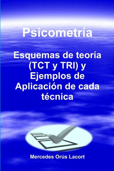 Psicometría ?Esquemas De Teoría (Tct Y Tri) Y Ejemplos De Aplicación De Cada Tecnica (Spanish Edition)