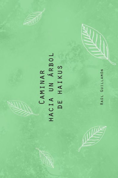 Caminar Hacia Un Árbol De Haikus (Spanish Edition)