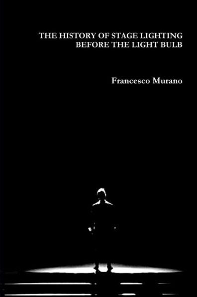 The History Of Stage Lighting Before The Light Bulb (Italian Edition)