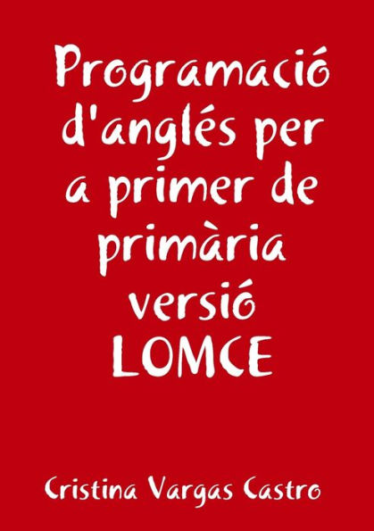 Programació Anglés Per A Primer De Primària Versió Lomce (Spanish Edition)