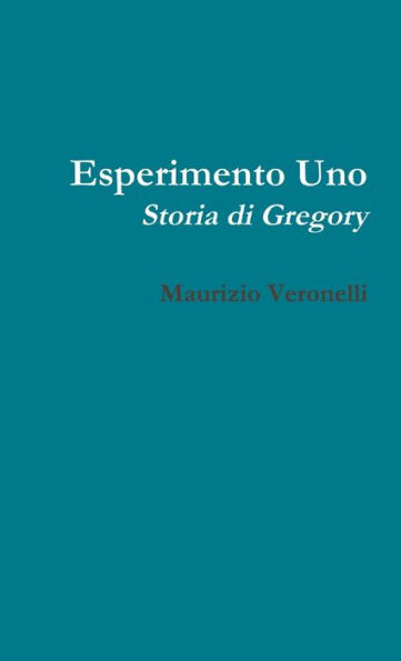 Esperimento Uno: Storia Di Gregory (Italian Edition)