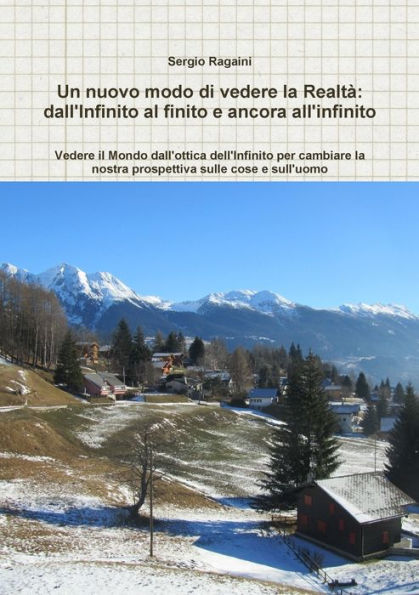 Un Nuovo Modo Di Vedere La Realt?: Dall'Infinito Al Finito E Ancora All'Infinito (Italian Edition)