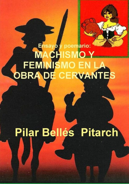 Ensayo y poemario:MACHISMO Y FEMINISMO EN LA OBRA DE CERVANTES (Spanish Edition)