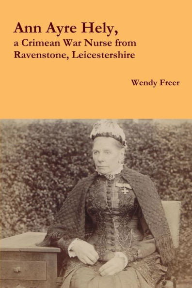 Ann Ayre Hely, A Crimean War Nurse From Ravenstone, Leicestershire