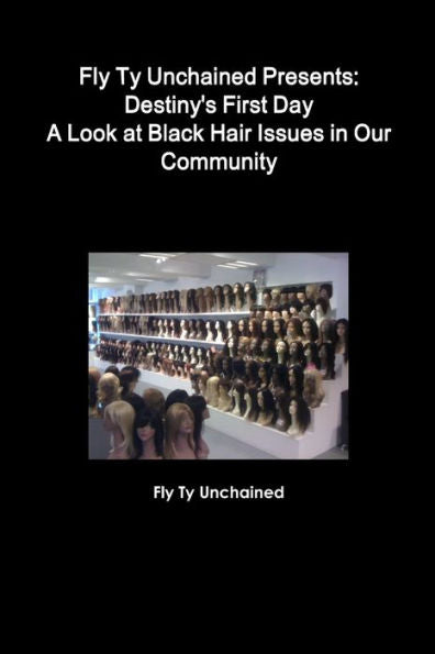 Fly Ty Unchained Presents: Destinys First Day - A Look At Black Hair Issues In Our Community