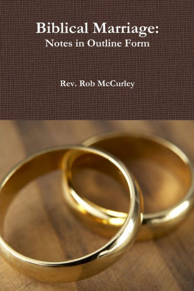 Biblical Marriage: Notes In Outline Form