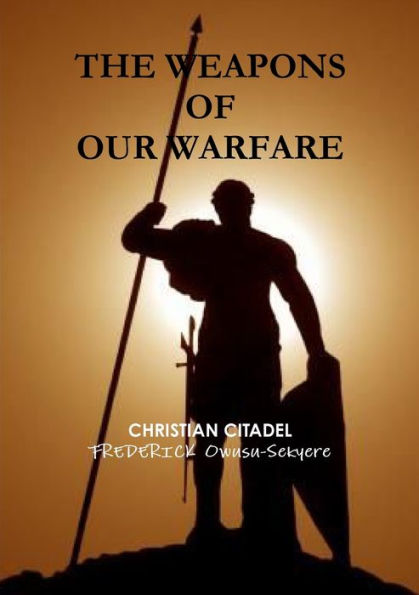 The Weapons Of Our Warfare - 9781329605084