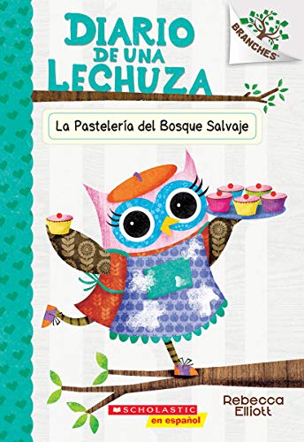 Diario De Una Lechuza #7: La Pasteler?a Del Bosque Salvaje (The Wildwood Bakery): Un Libro De La Serie Branches (7) (Spanish Edition)