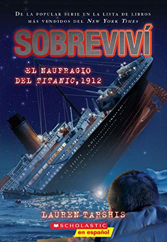 Sobreviv? El Naufragio Del Titanic, 1912 (I Survived The Sinking Of The Titanic, 1912) (1) (Spanish Edition)