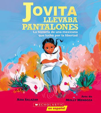 Jovita Llevaba Pantalones: La Historia De Una Mexicana Que Luch? Por La Libertad (Jovita Wore Pants) (Spanish Edition)