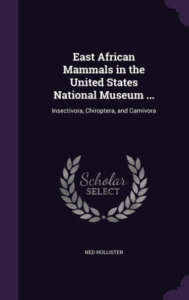 East African Mammals In The United States National Museum ...: Insectivora, Chiroptera, And Carnivora