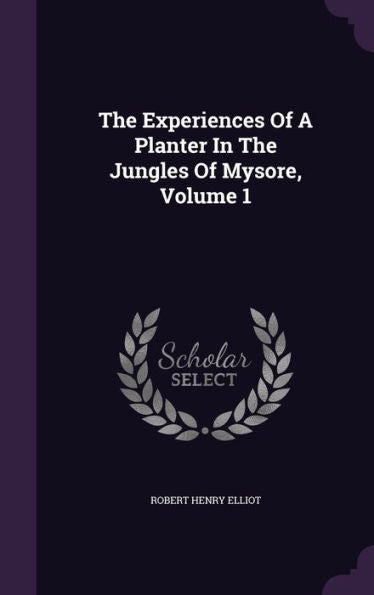 The Experiences Of A Planter In The Jungles Of Mysore, Volume 1