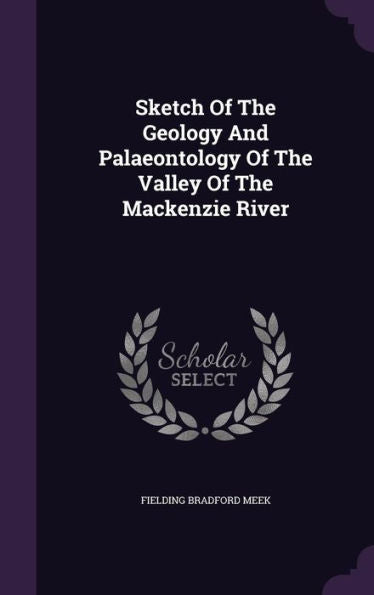 Sketch Of The Geology And Palaeontology Of The Valley Of The Mackenzie River