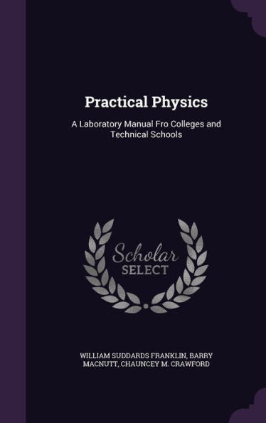 Practical Physics: A Laboratory Manual Fro Colleges And Technical Schools