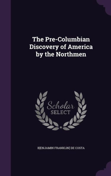 The Pre-Columbian Discovery Of America By The Northmen