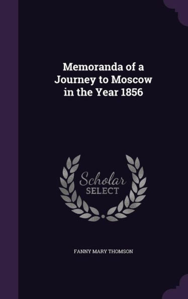 Memoranda Of A Journey To Moscow In The Year 1856