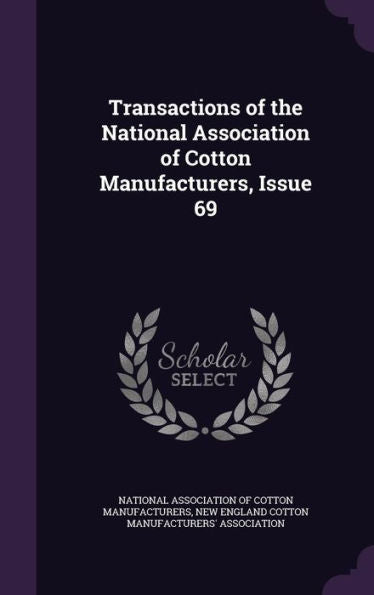 Transactions Of The National Association Of Cotton Manufacturers, Issue 69