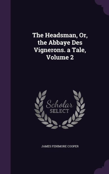 The Headsman, Or, The Abbaye Des Vignerons. A Tale, Volume 2