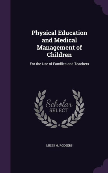 Physical Education And Medical Management Of Children: For The Use Of Families And Teachers