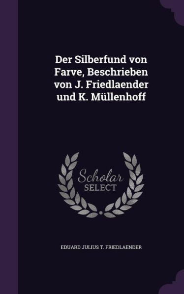 Der Silberfund Von Farve, Beschrieben Von J. Friedlaender Und K. M?lenhoff