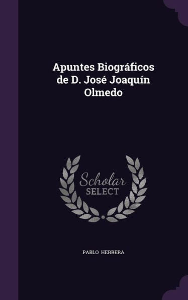 Apuntes Biogr?icos De D. Jos?Joaqu? Olmedo