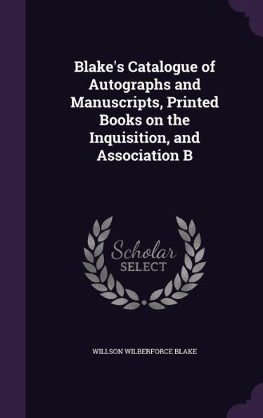 Blake's Catalogue Of Autographs And Manuscripts, Printed Books On The Inquisition, And Association B