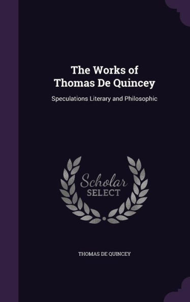 The Works Of Thomas De Quincey: Speculations Literary And Philosophic