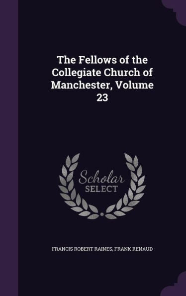The Fellows Of The Collegiate Church Of Manchester, Volume 23