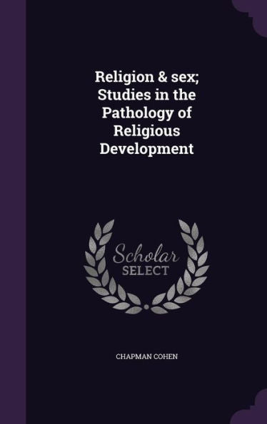 Religion & Sex; Studies In The Pathology Of Religious Development