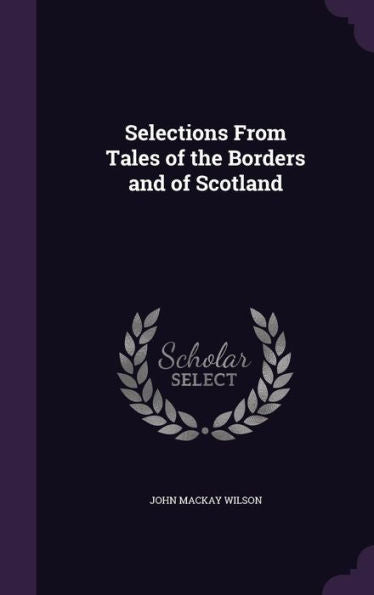 Selections From Tales Of The Borders And Of Scotland