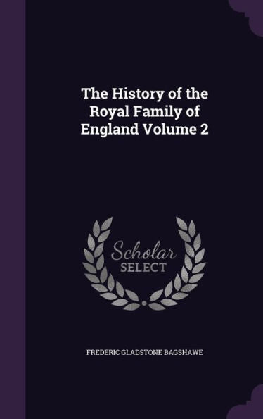 The History Of The Royal Family Of England Volume 2