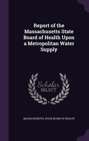 Report Of The Massachusetts State Board Of Health Upon A Metropolitan Water Supply