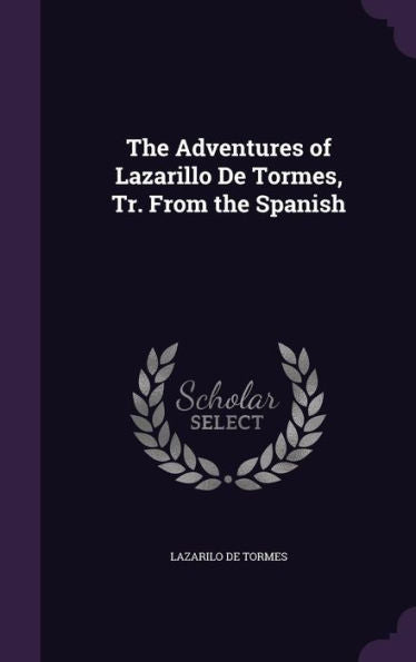 The Adventures Of Lazarillo De Tormes, Tr. From The Spanish
