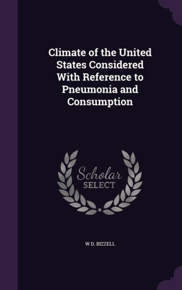 Climate Of The United States Considered With Reference To Pneumonia And Consumption