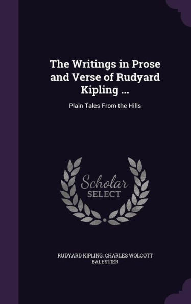 The Writings In Prose And Verse Of Rudyard Kipling ...: Plain Tales From The Hills