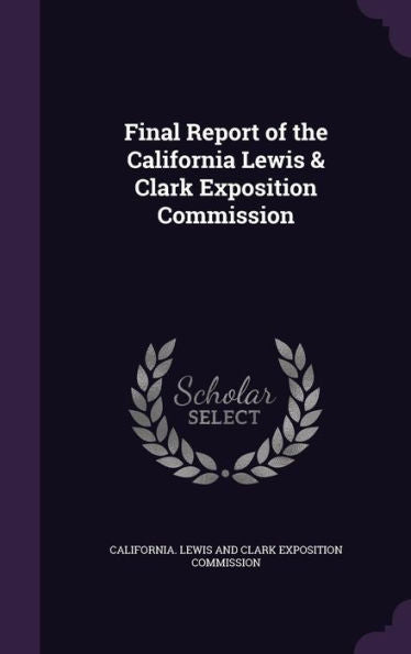 Final Report Of The California Lewis & Clark Exposition Commission