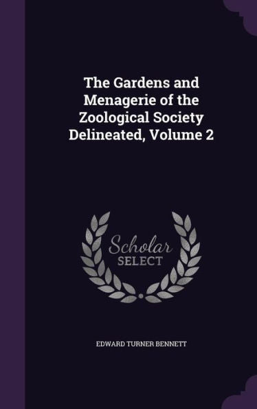 The Gardens And Menagerie Of The Zoological Society Delineated, Volume 2