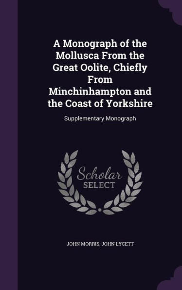 A Monograph Of The Mollusca From The Great Oolite, Chiefly From Minchinhampton And The Coast Of Yorkshire: Supplementary Monograph