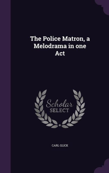 The Police Matron, A Melodrama In One Act