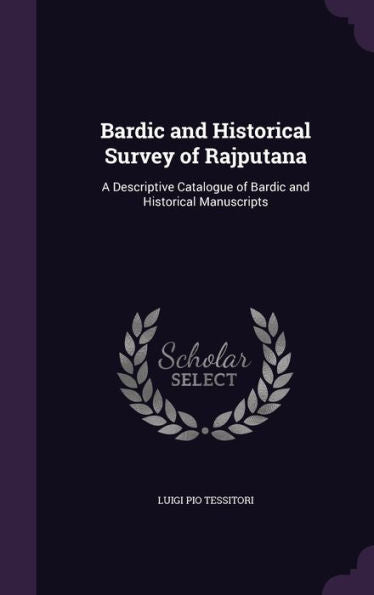 Bardic And Historical Survey Of Rajputana: A Descriptive Catalogue Of Bardic And Historical Manuscripts