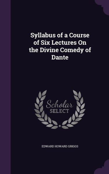Syllabus Of A Course Of Six Lectures On The Divine Comedy Of Dante