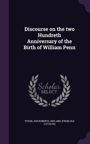 Discourse On The Two Hundreth Anniversary Of The Birth Of William Penn