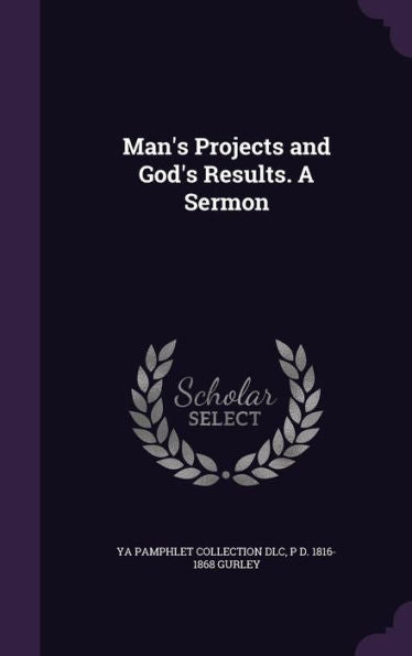 Man's Projects And God's Results. A Sermon