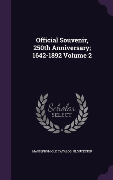 Official Souvenir, 250Th Anniversary; 1642-1892 Volume 2
